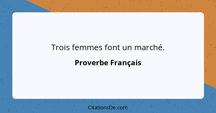 Trois femmes font un marché.... - Proverbe Français