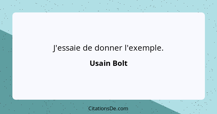 J'essaie de donner l'exemple.... - Usain Bolt