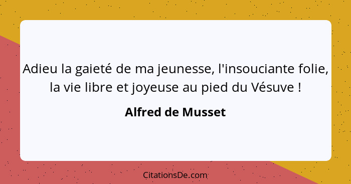 Alfred De Musset Adieu La Gaiete De Ma Jeunesse L Insouci