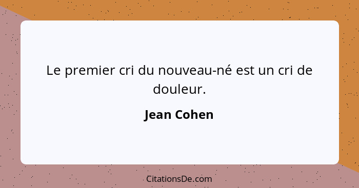 Le premier cri du nouveau-né est un cri de douleur.... - Jean Cohen