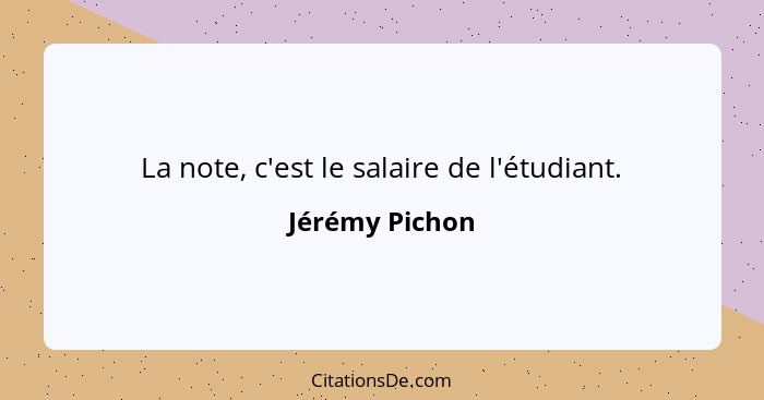 La note, c'est le salaire de l'étudiant.... - Jérémy Pichon