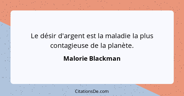 Le désir d'argent est la maladie la plus contagieuse de la planète.... - Malorie Blackman