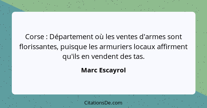 Corse : Département où les ventes d'armes sont florissantes, puisque les armuriers locaux affirment qu'ils en vendent des tas.... - Marc Escayrol