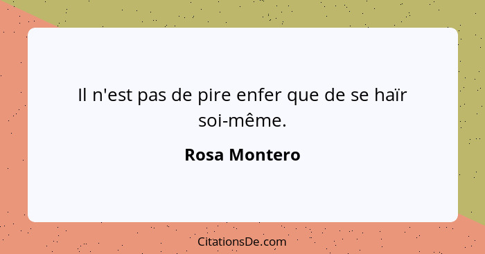 Il n'est pas de pire enfer que de se haïr soi-même.... - Rosa Montero