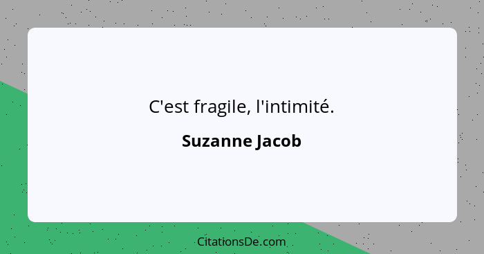 C'est fragile, l'intimité.... - Suzanne Jacob