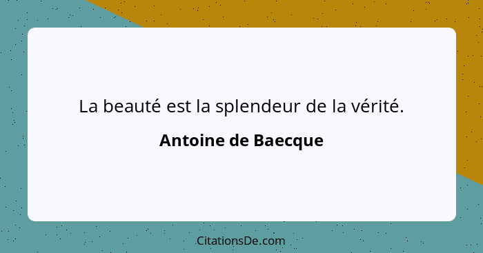 La beauté est la splendeur de la vérité.... - Antoine de Baecque