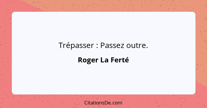 Trépasser : Passez outre.... - Roger La Ferté