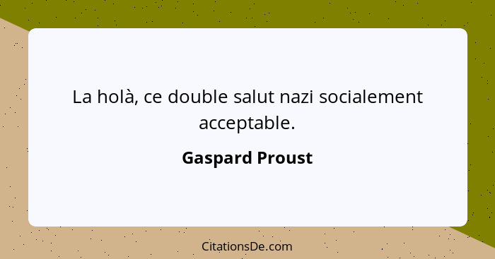 La holà, ce double salut nazi socialement acceptable.... - Gaspard Proust