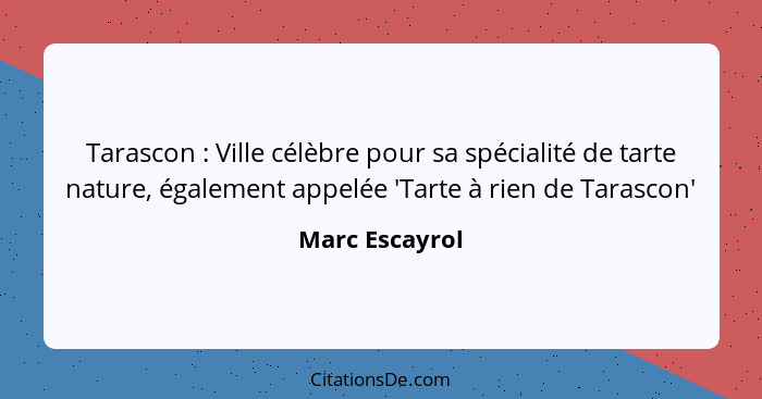 Tarascon : Ville célèbre pour sa spécialité de tarte nature, également appelée 'Tarte à rien de Tarascon'... - Marc Escayrol