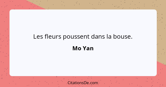 Les fleurs poussent dans la bouse.... - Mo Yan