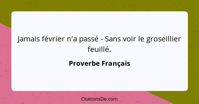 Jamais février n'a passé - Sans voir le groseillier feuillé.... - Proverbe Français