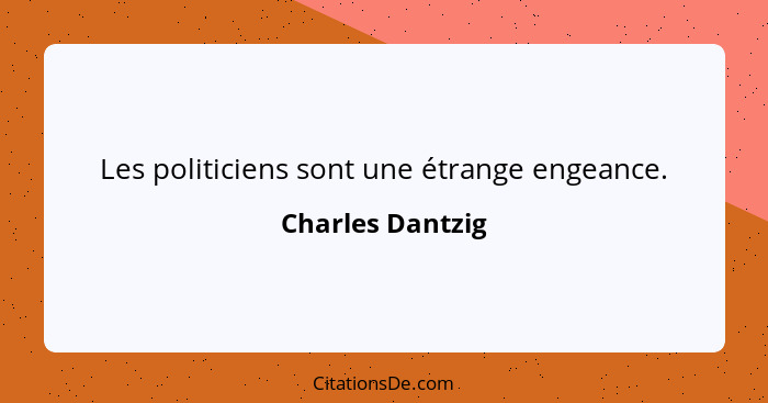 Les politiciens sont une étrange engeance.... - Charles Dantzig