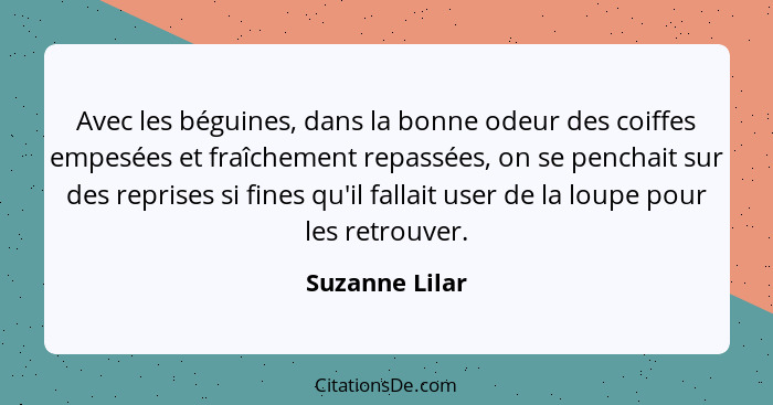 Avec les béguines, dans la bonne odeur des coiffes empesées et fraîchement repassées, on se penchait sur des reprises si fines qu'il f... - Suzanne Lilar