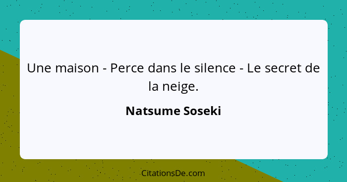 Une maison - Perce dans le silence - Le secret de la neige.... - Natsume Soseki