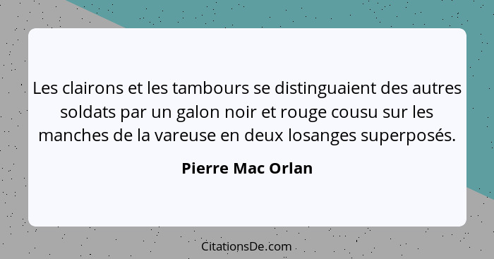 Les clairons et les tambours se distinguaient des autres soldats par un galon noir et rouge cousu sur les manches de la vareuse en... - Pierre Mac Orlan