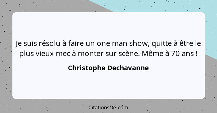 Christophe Dechavanne Je Suis Resolu A Faire Un One Man Sh