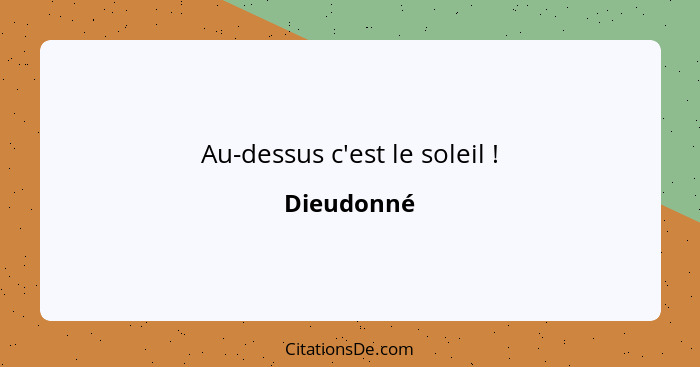 Au-dessus c'est le soleil !... - Dieudonné