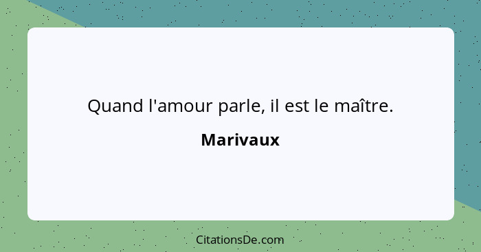 Quand l'amour parle, il est le maître.... - Marivaux