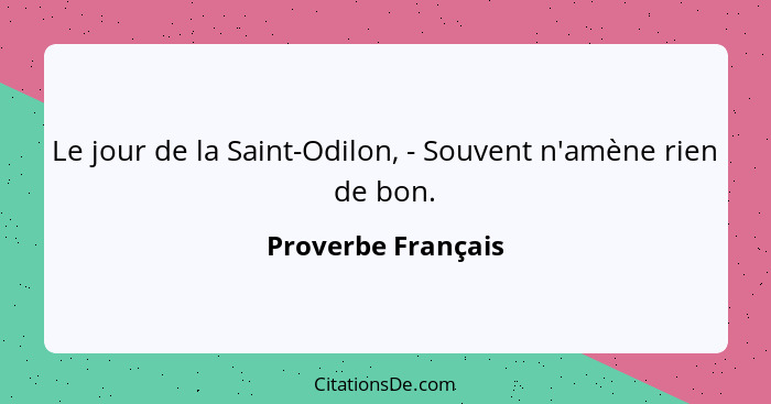 Le jour de la Saint-Odilon, - Souvent n'amène rien de bon.... - Proverbe Français