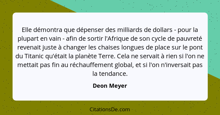 Elle démontra que dépenser des milliards de dollars - pour la plupart en vain - afin de sortir l'Afrique de son cycle de pauvreté revenai... - Deon Meyer