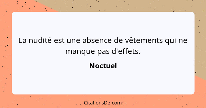 La nudité est une absence de vêtements qui ne manque pas d'effets.... - Noctuel