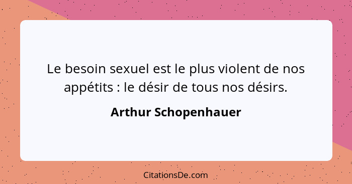 Arthur Schopenhauer Le Besoin Sexuel Est Le Plus Violent D