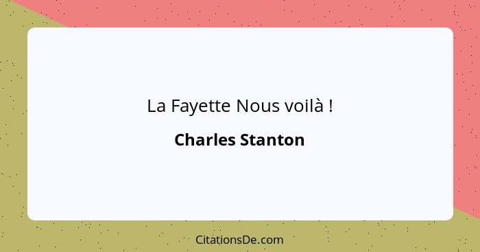 La Fayette Nous voilà !... - Charles Stanton