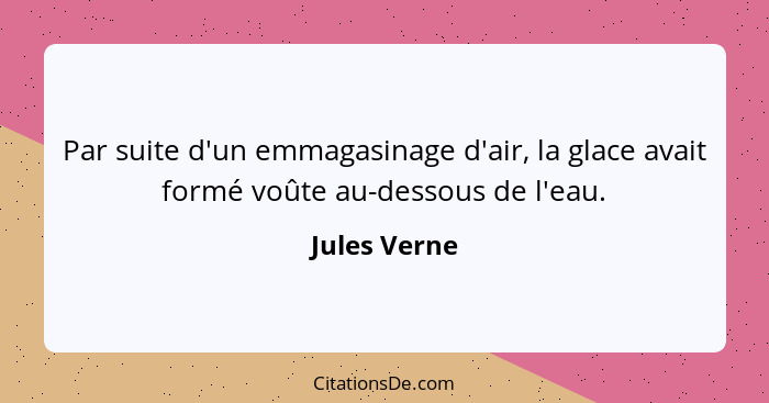 Par suite d'un emmagasinage d'air, la glace avait formé voûte au-dessous de l'eau.... - Jules Verne