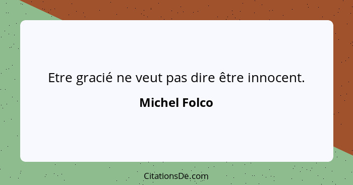 Etre gracié ne veut pas dire être innocent.... - Michel Folco