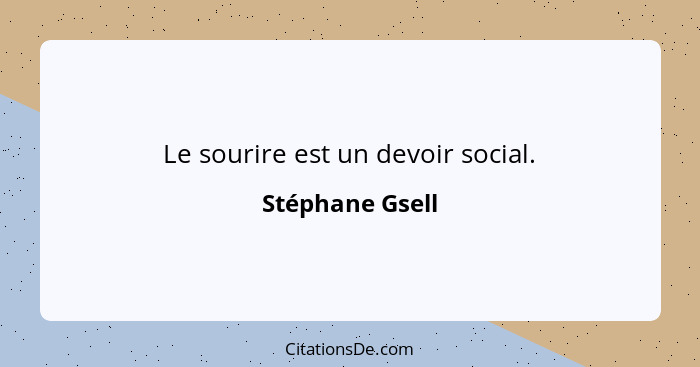 Le sourire est un devoir social.... - Stéphane Gsell