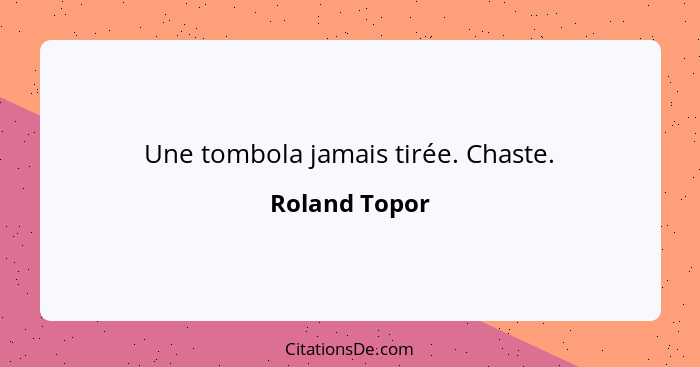 Une tombola jamais tirée. Chaste.... - Roland Topor