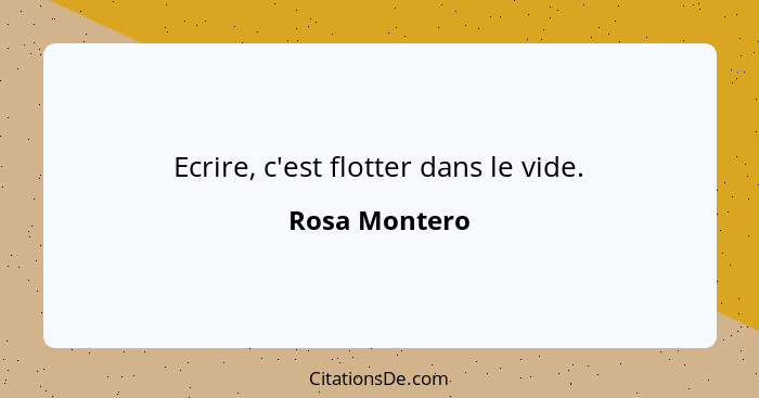 Ecrire, c'est flotter dans le vide.... - Rosa Montero