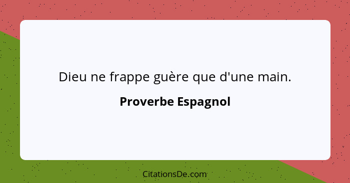 Dieu ne frappe guère que d'une main.... - Proverbe Espagnol