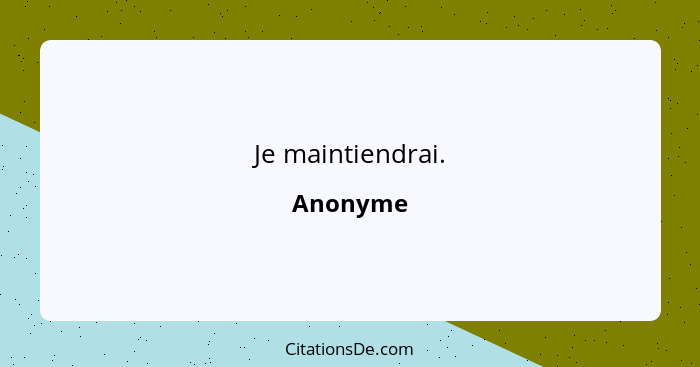 Je maintiendrai.... - Anonyme