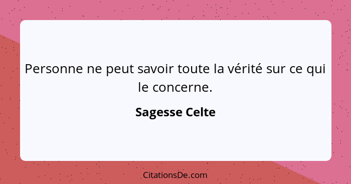 Personne ne peut savoir toute la vérité sur ce qui le concerne.... - Sagesse Celte