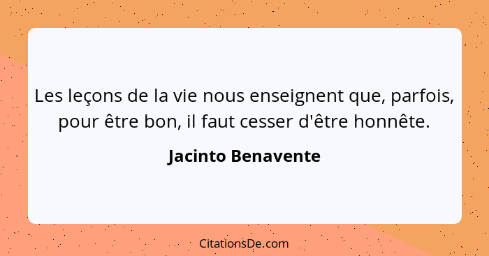 Jacinto Benavente Les Lecons De La Vie Nous Enseignent Que