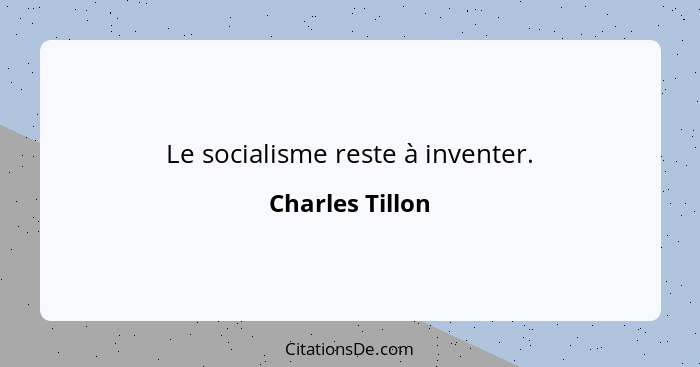 Le socialisme reste à inventer.... - Charles Tillon