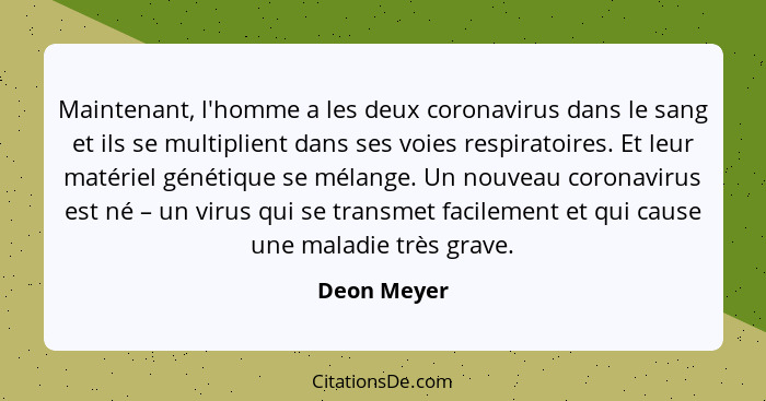 Maintenant, l'homme a les deux coronavirus dans le sang et ils se multiplient dans ses voies respiratoires. Et leur matériel génétique se... - Deon Meyer