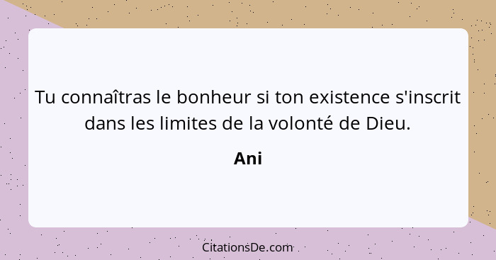 Tu connaîtras le bonheur si ton existence s'inscrit dans les limites de la volonté de Dieu.... - Ani