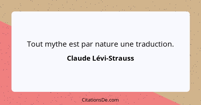 Tout mythe est par nature une traduction.... - Claude Lévi-Strauss