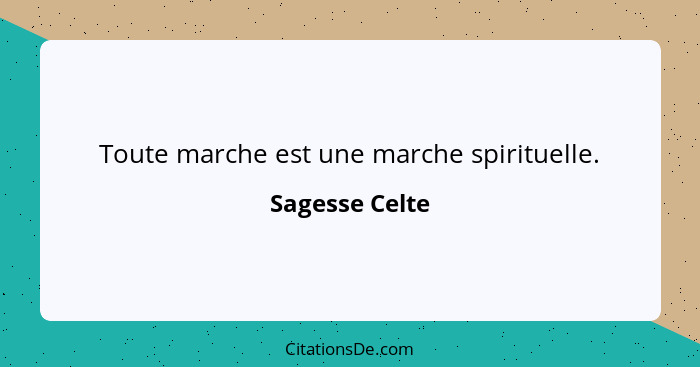 Toute marche est une marche spirituelle.... - Sagesse Celte