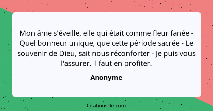 Mon âme s'éveille, elle qui était comme fleur fanée - Quel bonheur unique, que cette période sacrée - Le souvenir de Dieu, sait nous réconfo... - Anonyme