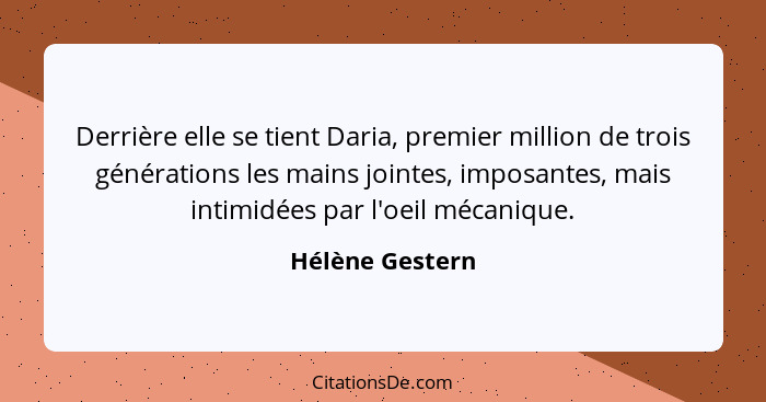 Derrière elle se tient Daria, premier million de trois générations les mains jointes, imposantes, mais intimidées par l'oeil mécaniqu... - Hélène Gestern