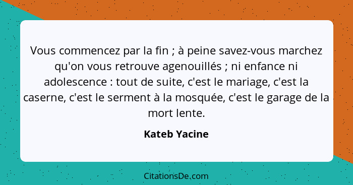 Kateb Yacine Vous Commencez Par La Fin A Peine Save