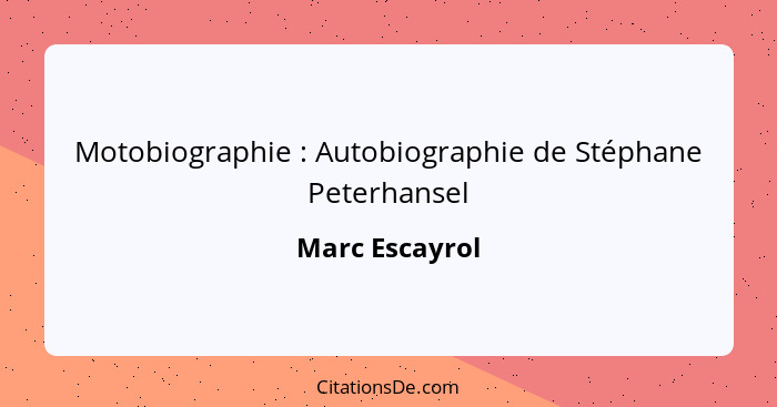 Motobiographie : Autobiographie de Stéphane Peterhansel... - Marc Escayrol
