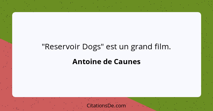 "Reservoir Dogs" est un grand film.... - Antoine de Caunes