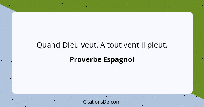 Quand Dieu veut, A tout vent il pleut.... - Proverbe Espagnol