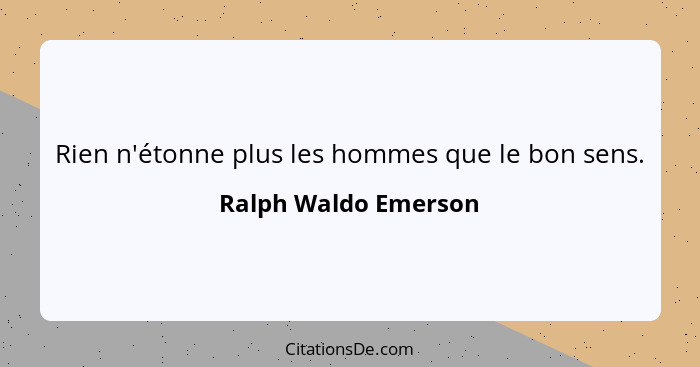 Rien n'étonne plus les hommes que le bon sens.... - Ralph Waldo Emerson