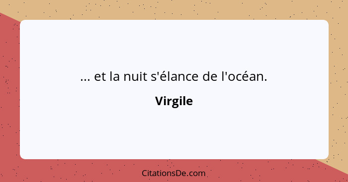 ... et la nuit s'élance de l'océan.... - Virgile