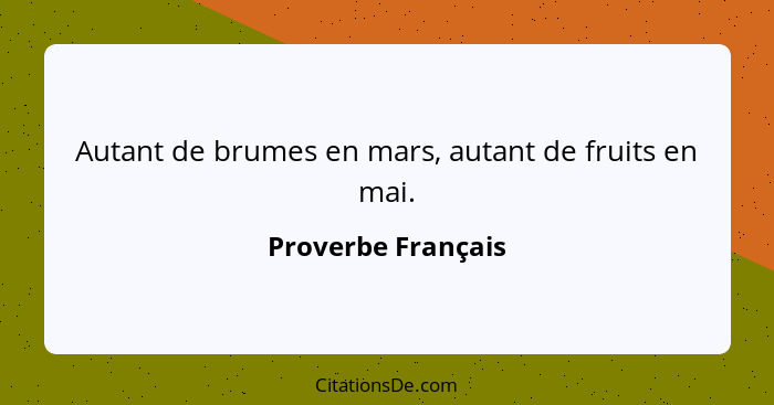 Autant de brumes en mars, autant de fruits en mai.... - Proverbe Français